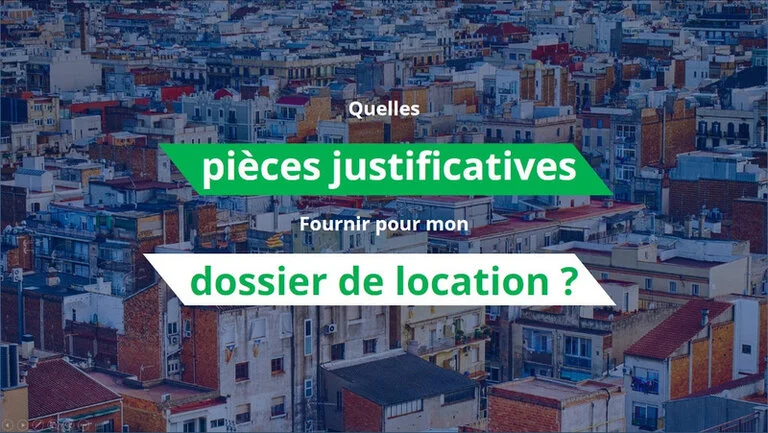 Quelles pièces justificatives fournir pour mon dossier de location ?